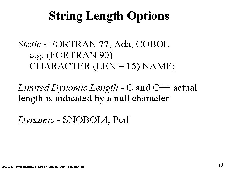 String Length Options Static - FORTRAN 77, Ada, COBOL e. g. (FORTRAN 90) CHARACTER