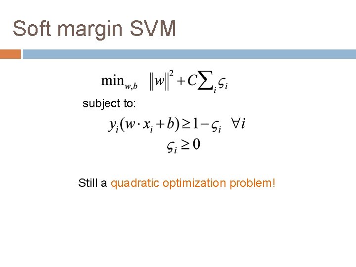 Soft margin SVM subject to: Still a quadratic optimization problem! 