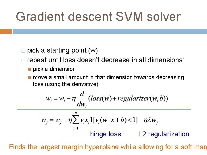 Gradient descent SVM solver � pick a starting point (w) � repeat until loss