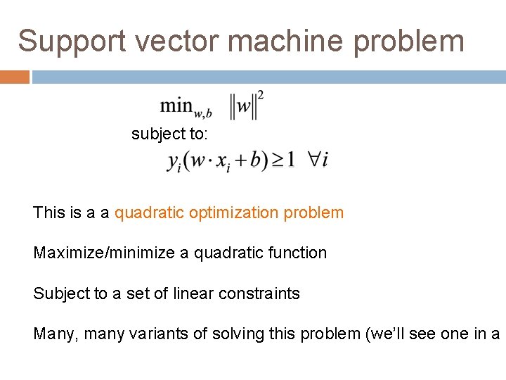 Support vector machine problem subject to: This is a a quadratic optimization problem Maximize/minimize
