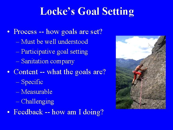 Locke’s Goal Setting • Process -- how goals are set? – Must be well