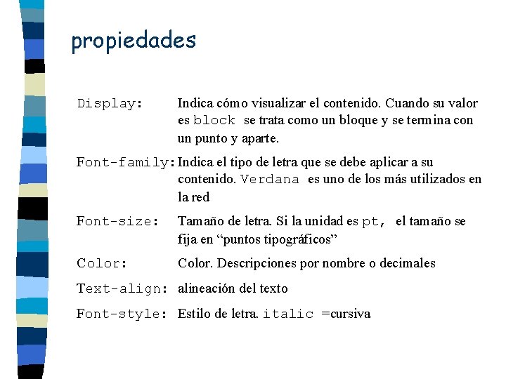 propiedades Display: Indica cómo visualizar el contenido. Cuando su valor es block se trata propiedades Display: Indica cómo visualizar el contenido. Cuando su valor es block se trata