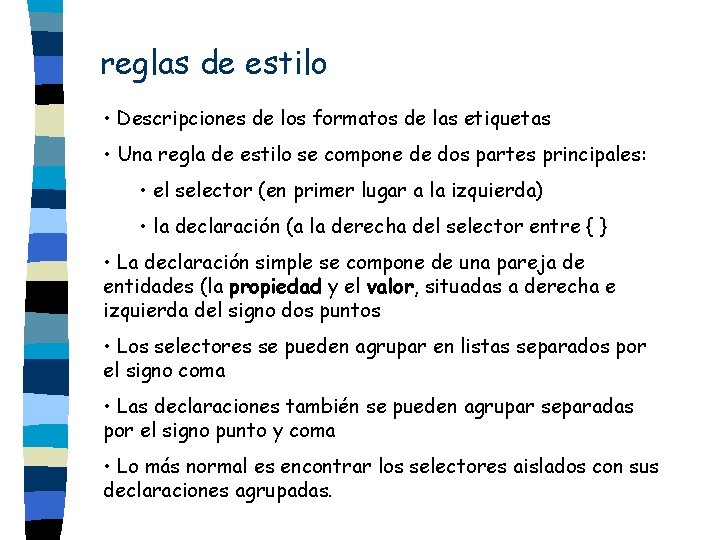 reglas de estilo • Descripciones de los formatos de las etiquetas • Una regla reglas de estilo • Descripciones de los formatos de las etiquetas • Una regla