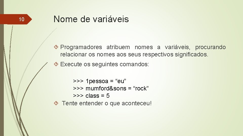 10 Nome de variáveis Programadores atribuem nomes a variáveis, procurando relacionar os nomes aos