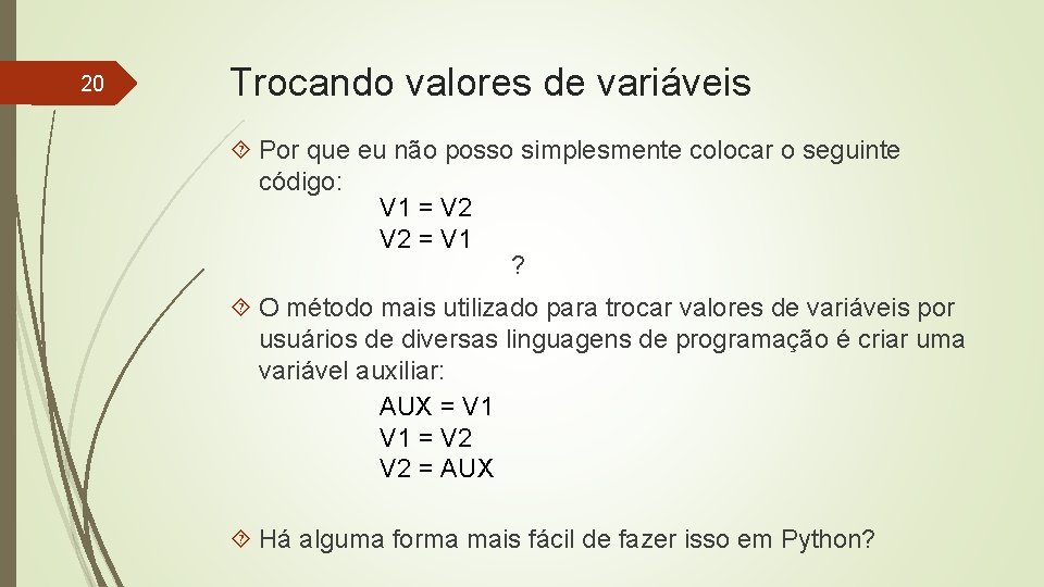 20 Trocando valores de variáveis Por que eu não posso simplesmente colocar o seguinte