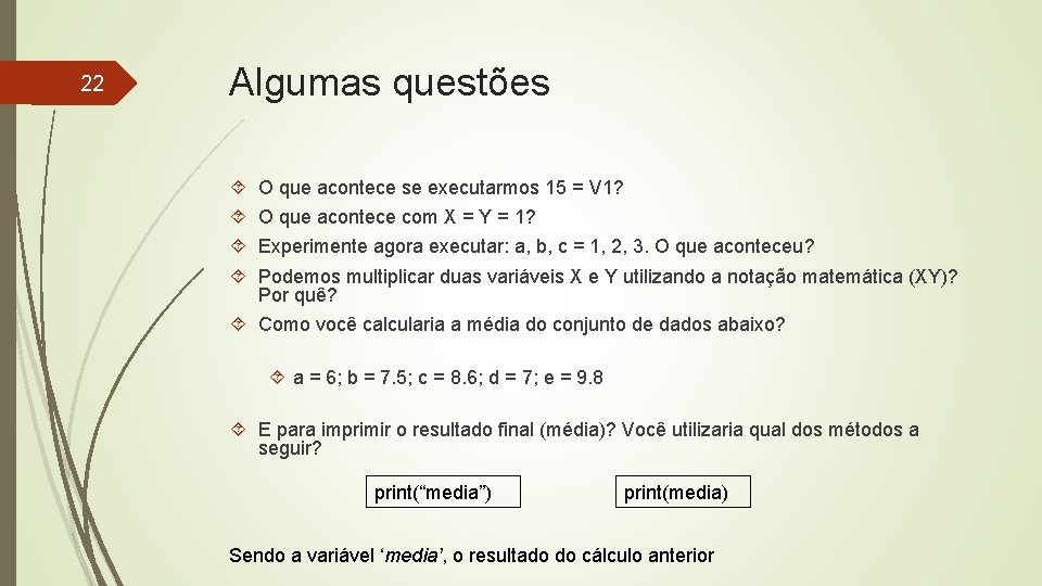 22 Algumas questões O que acontece se executarmos 15 = V 1? O que