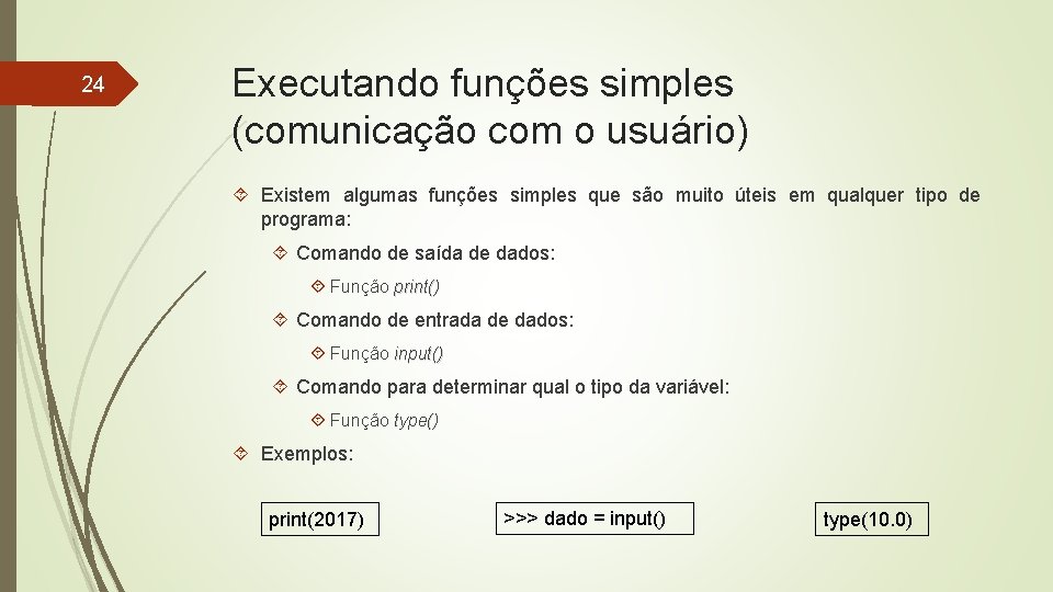 24 Executando funções simples (comunicação com o usuário) Existem algumas funções simples que são