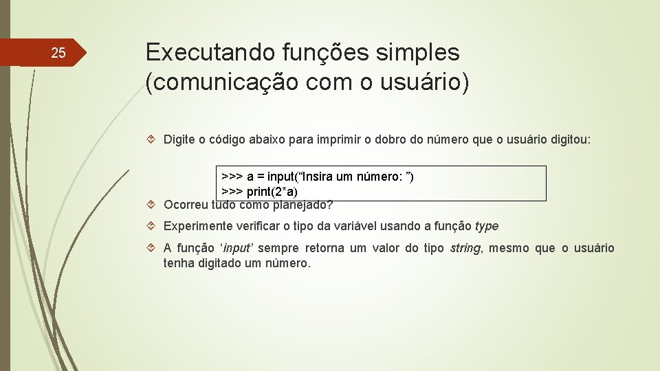 25 Executando funções simples (comunicação com o usuário) Digite o código abaixo para imprimir