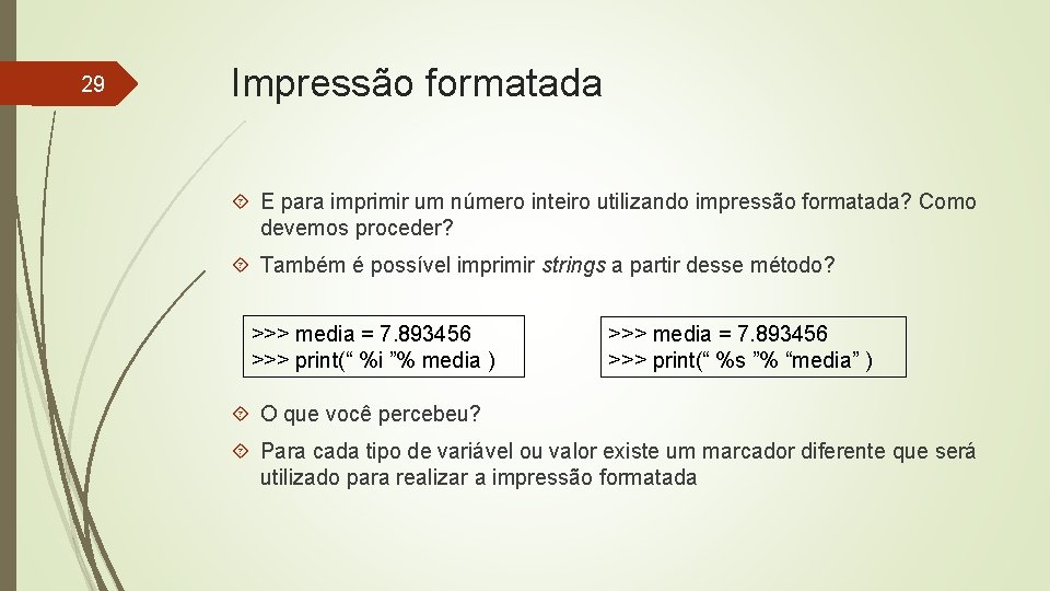 29 Impressão formatada E para imprimir um número inteiro utilizando impressão formatada? Como devemos