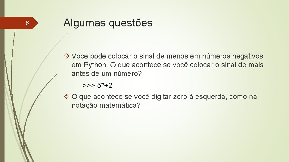 6 Algumas questões Você pode colocar o sinal de menos em números negativos em