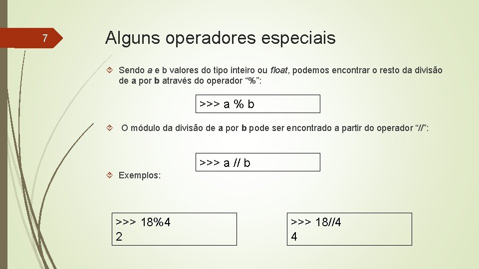 7 Alguns operadores especiais Sendo a e b valores do tipo inteiro ou float,