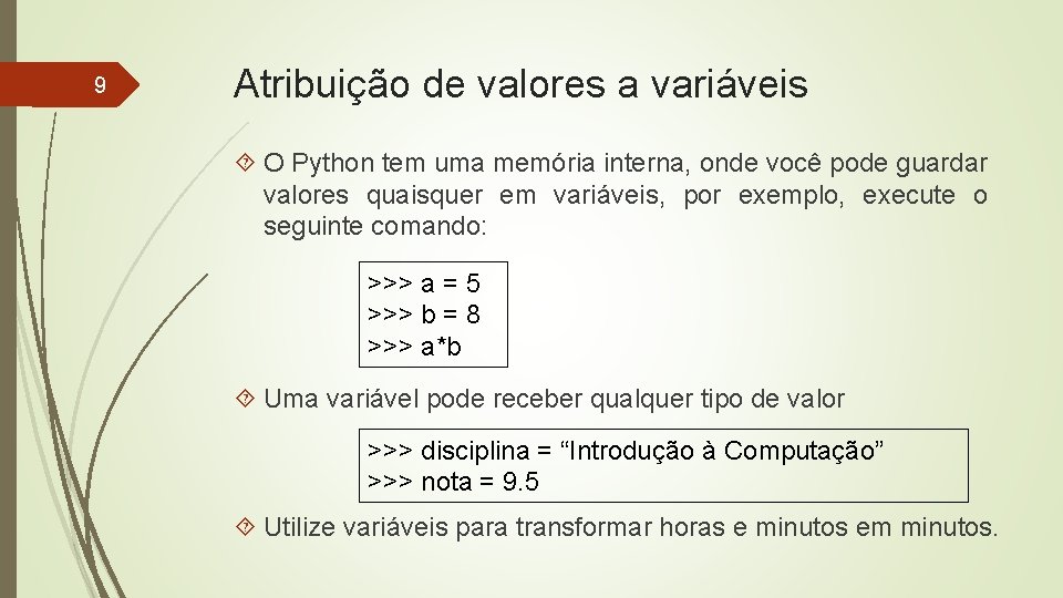 9 Atribuição de valores a variáveis O Python tem uma memória interna, onde você