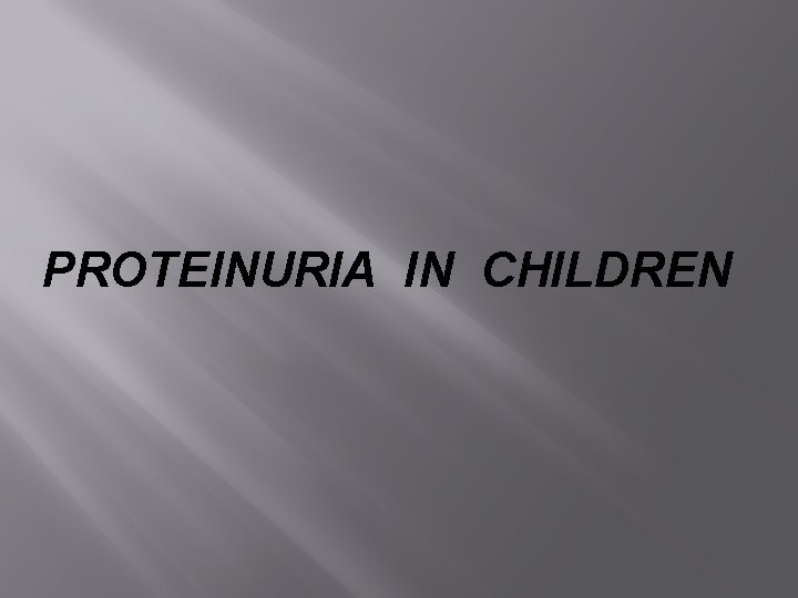 PROTEINURIA IN CHILDREN 