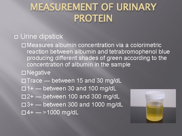 MEASUREMENT OF URINARY PROTEIN Urine dipstick � Measures albumin concentration via a colorimetric reaction