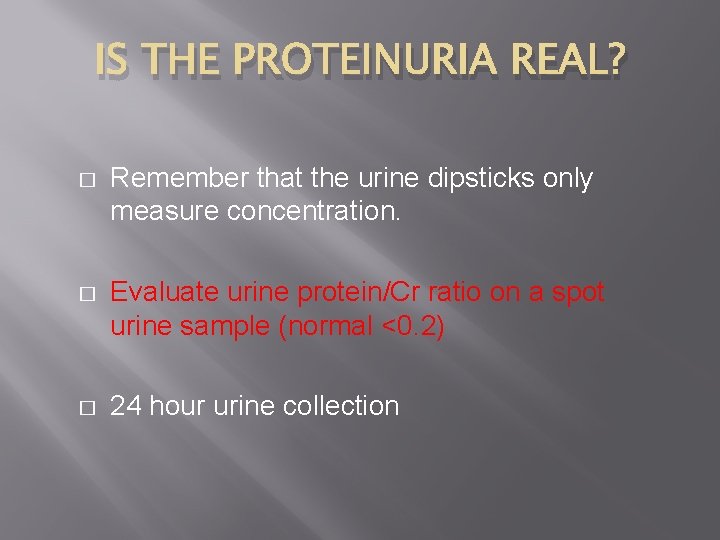 IS THE PROTEINURIA REAL? � Remember that the urine dipsticks only measure concentration. �