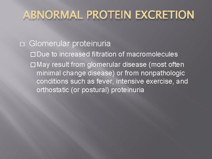 ABNORMAL PROTEIN EXCRETION � Glomerular proteinuria � Due to increased filtration of macromolecules �