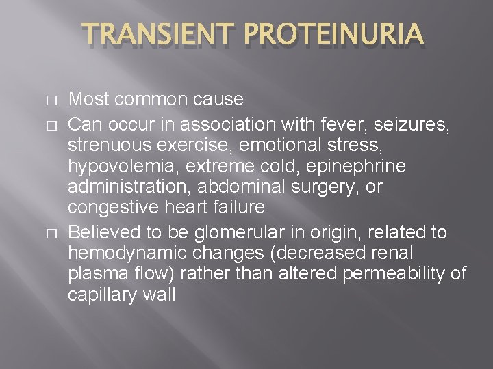 TRANSIENT PROTEINURIA � � � Most common cause Can occur in association with fever,