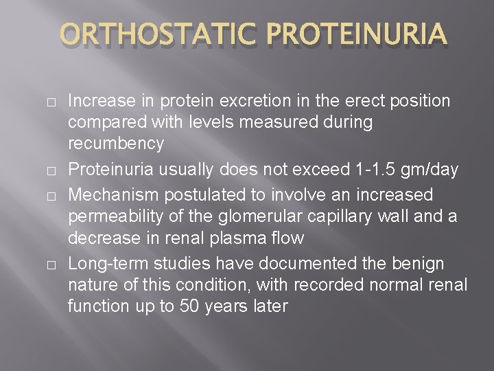 ORTHOSTATIC PROTEINURIA � � Increase in protein excretion in the erect position compared with