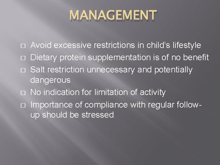 MANAGEMENT � � � Avoid excessive restrictions in child’s lifestyle Dietary protein supplementation is