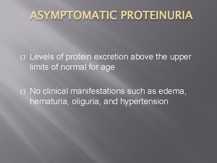ASYMPTOMATIC PROTEINURIA � Levels of protein excretion above the upper limits of normal for