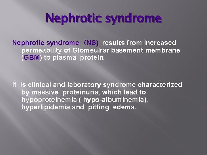 Nephrotic syndrome (NS) results from increased permeability of Glomeulrar basement membrane (GBM) to plasma