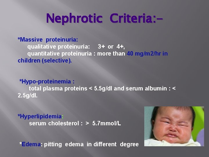 Nephrotic Criteria: *Massive proteinuria: qualitative proteinuria: 3+ or 4+, quantitative proteinuria : more than