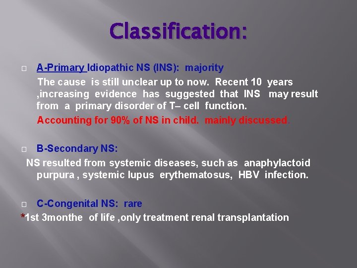 Classification: � A-Primary Idiopathic NS (INS): majority The cause is still unclear up to