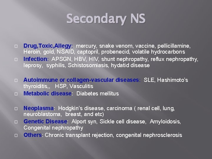 Secondary NS � � � � Drug, Toxic, Allegy: mercury, snake venom, vaccine, pellicillamine,