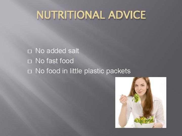 NUTRITIONAL ADVICE � � � No added salt No fast food No food in