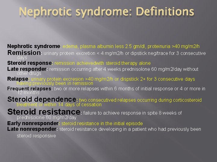 Nephrotic syndrome: Definitions Nephrotic syndrome: edema, plasma albumin less 2. 5 gm/dl, proteinuria >40