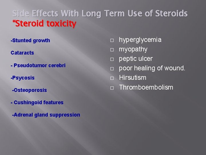 Side Effects With Long Term Use of Steroids “Steroid toxicity -Stunted growth Cataracts �