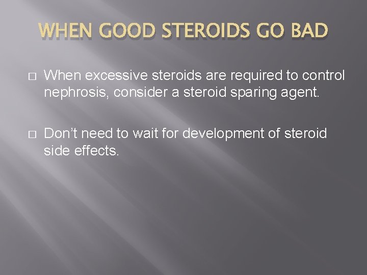 WHEN GOOD STEROIDS GO BAD � When excessive steroids are required to control nephrosis,