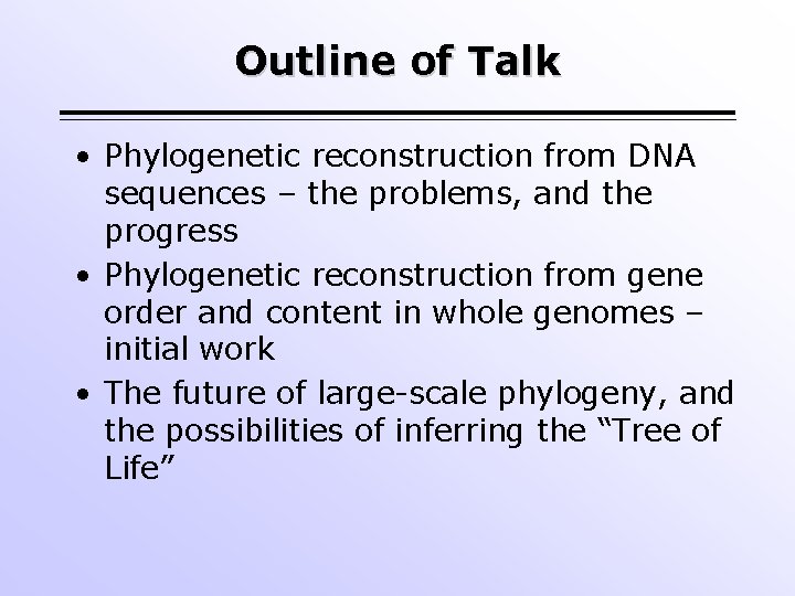 Outline of Talk • Phylogenetic reconstruction from DNA sequences – the problems, and the