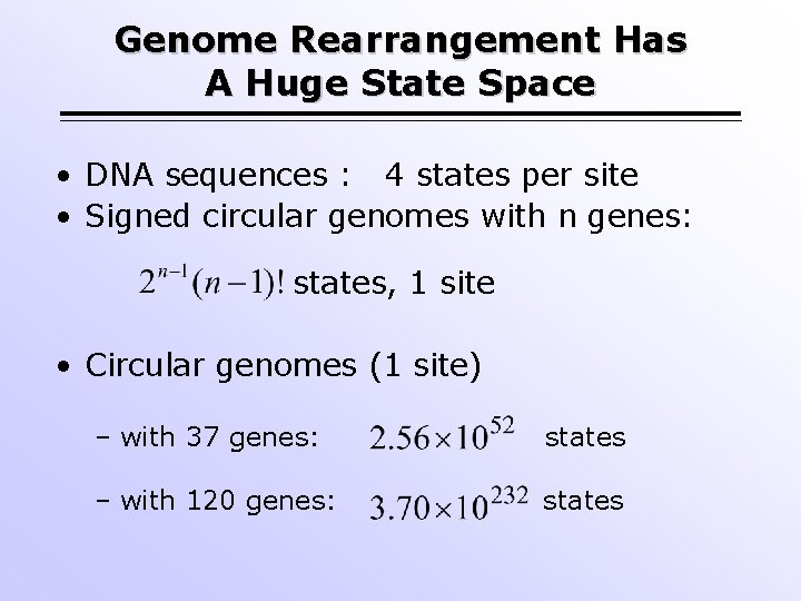 Genome Rearrangement Has A Huge State Space • DNA sequences : 4 states per