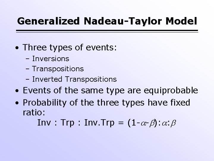 Generalized Nadeau-Taylor Model • Three types of events: – Inversions – Transpositions – Inverted