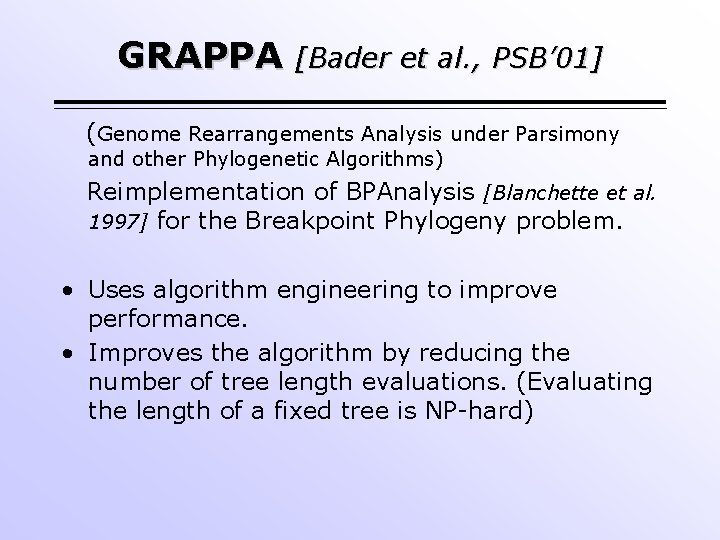 GRAPPA [Bader et al. , PSB’ 01] (Genome Rearrangements Analysis under Parsimony and other