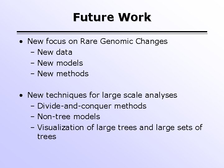 Future Work • New focus on Rare Genomic Changes – New data – New