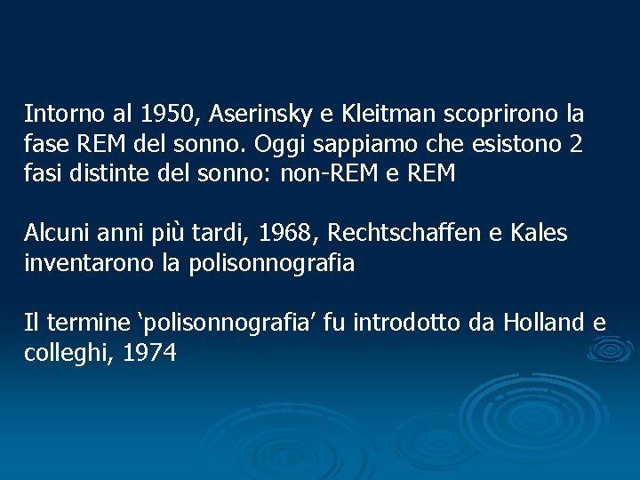 POLISONNOGRAFIA Intorno al 1950, Aserinsky e Kleitman scoprirono la fase REM del sonno. Oggi