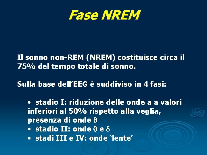 Fase NREM Architettura del Sonno non-REM Il sonno non-REM (NREM) costituisce circa il 75%