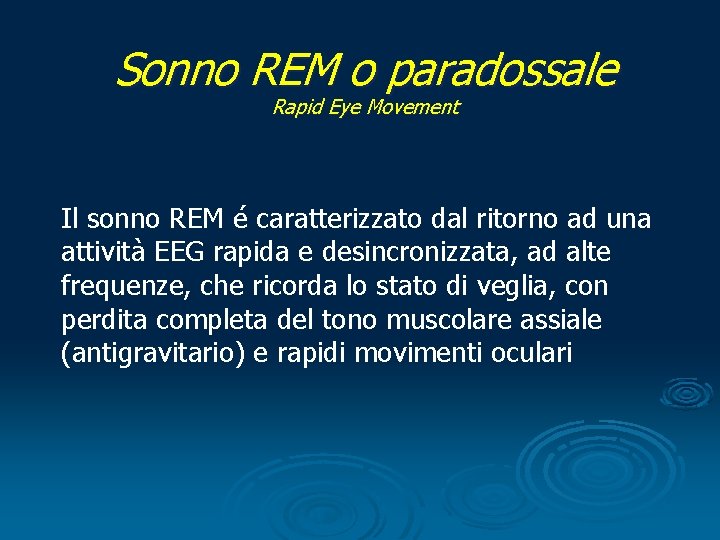 Sonno REM o paradossale Rapid Eye Movement Il sonno REM é caratterizzato dal ritorno