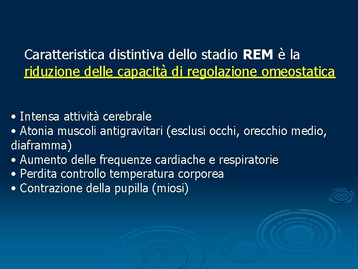 Caratteristica distintiva dello stadio REM è la riduzione delle capacità di regolazione omeostatica •