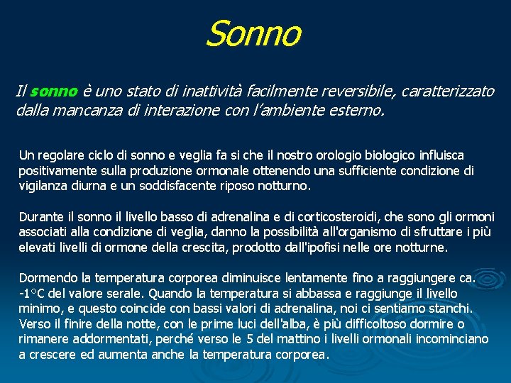 Sonno Il sonno è uno stato di inattività facilmente reversibile, caratterizzato dalla mancanza di