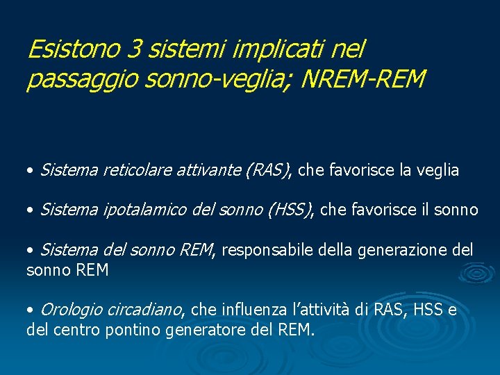 Esistono 3 sistemi implicati nel passaggio sonno-veglia; NREM-REM • Sistema reticolare attivante (RAS), che