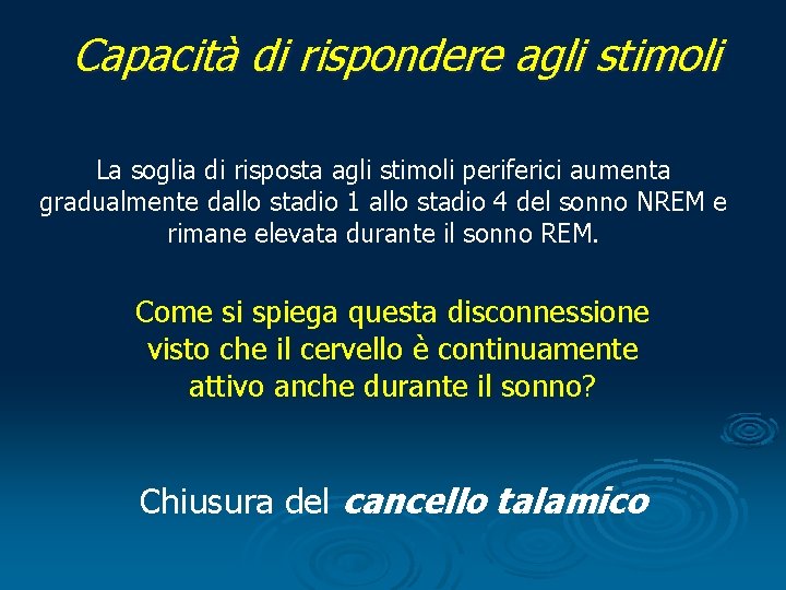 Capacità di rispondere agli stimoli La soglia di risposta agli stimoli periferici aumenta gradualmente