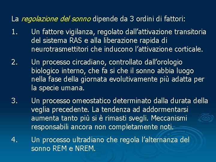 La regolazione del sonno dipende da 3 ordini di fattori: 1. Un fattore vigilanza,