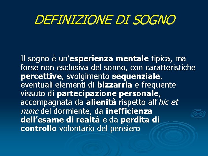 DEFINIZIONE DI SOGNO Il sogno è un’esperienza mentale tipica, ma forse non esclusiva del