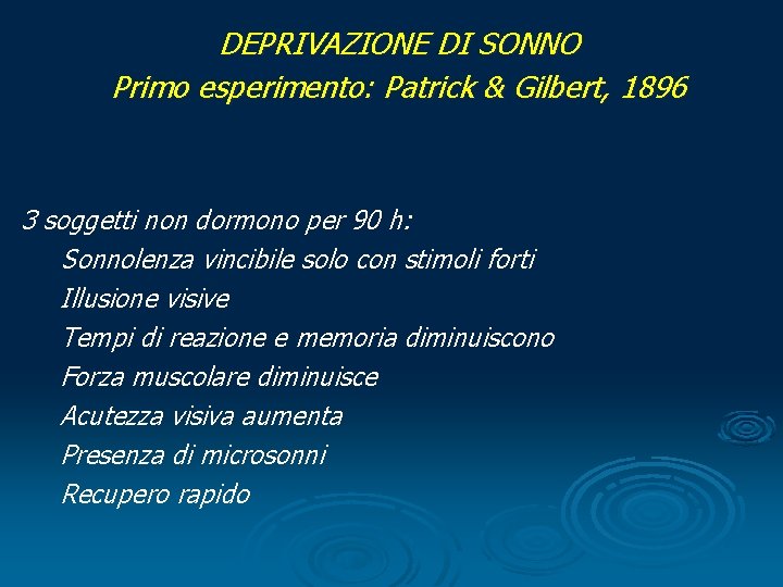 DEPRIVAZIONE DI SONNO Primo esperimento: Patrick & Gilbert, 1896 3 soggetti non dormono per