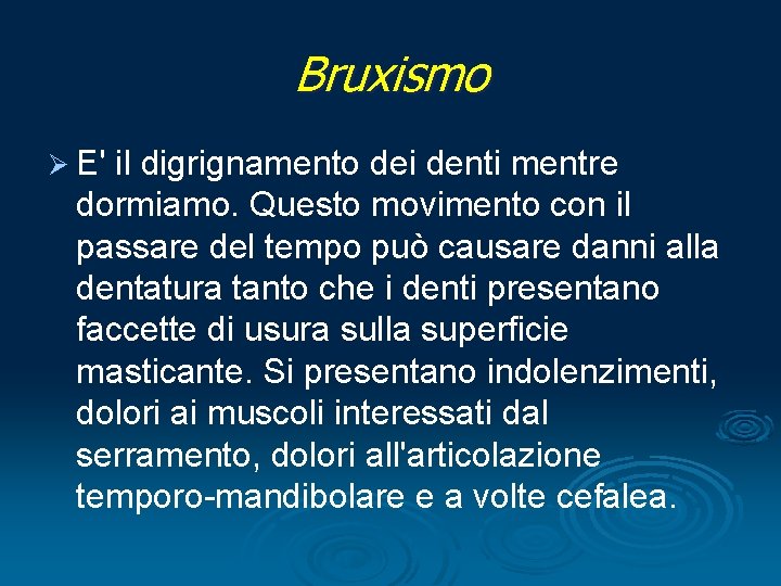 Bruxismo Ø E' il digrignamento dei denti mentre dormiamo. Questo movimento con il passare