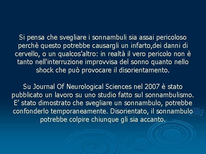 Si pensa che svegliare i sonnambuli sia assai pericoloso perchè questo potrebbe causargli un