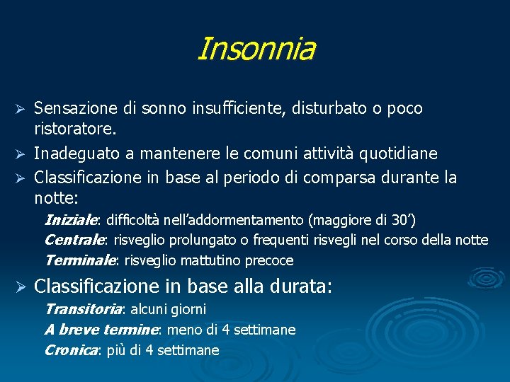 Insonnia Sensazione di sonno insufficiente, disturbato o poco ristoratore. Ø Inadeguato a mantenere le